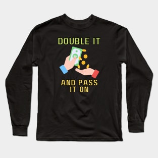 double it and pass it on (color) Long Sleeve T-Shirt